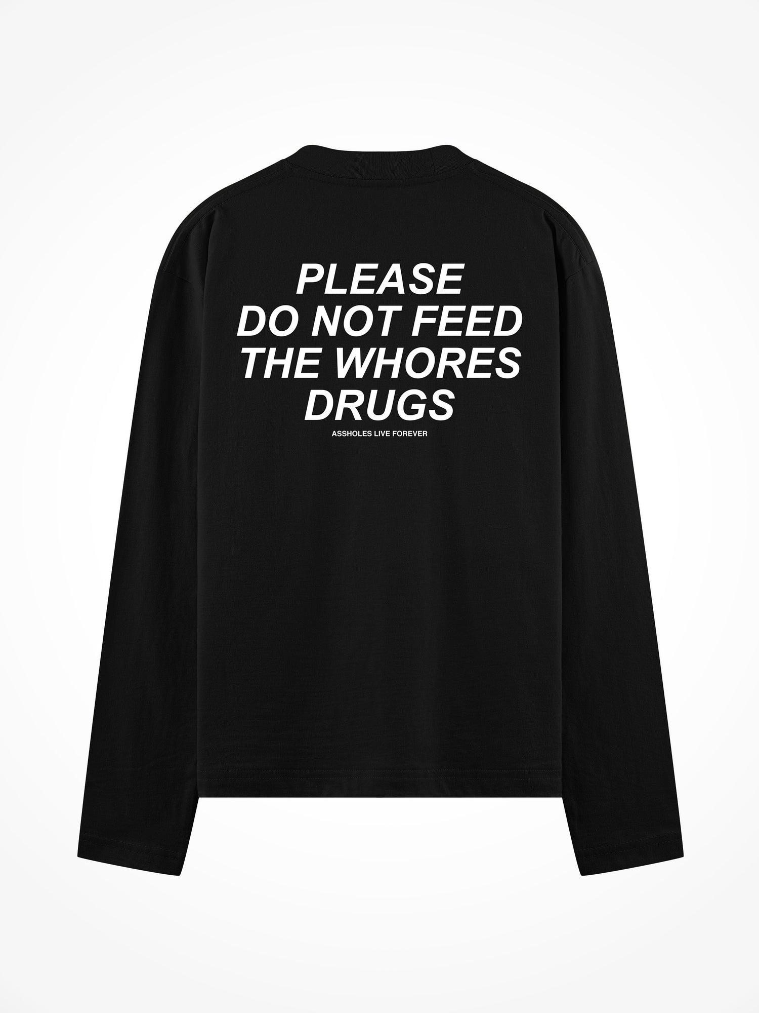 Please Do Not Feed The Whores Drugs - Black Long Sleeve Tee