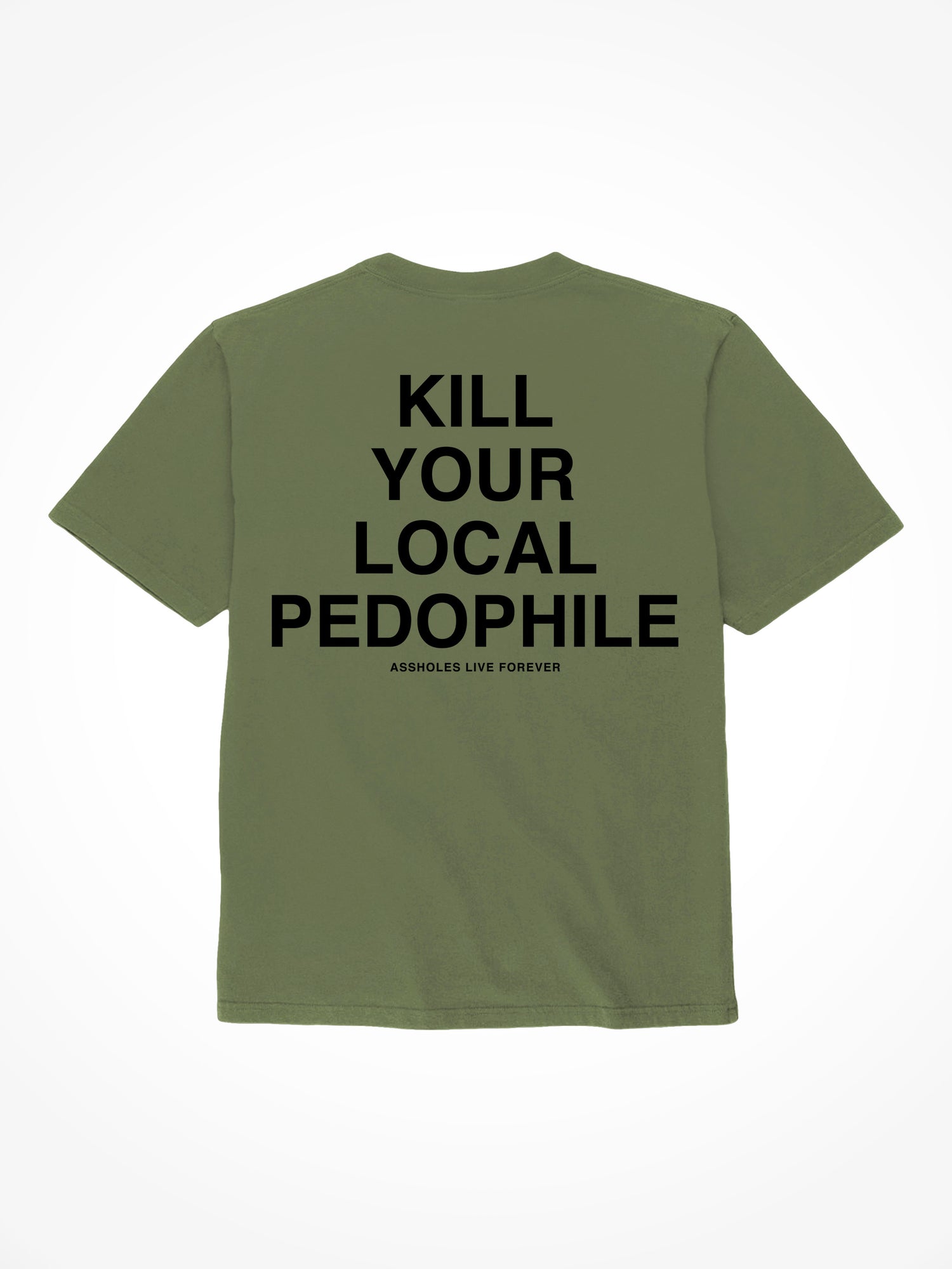 Kill Your Local Pedophile - Military Green T-Shirt