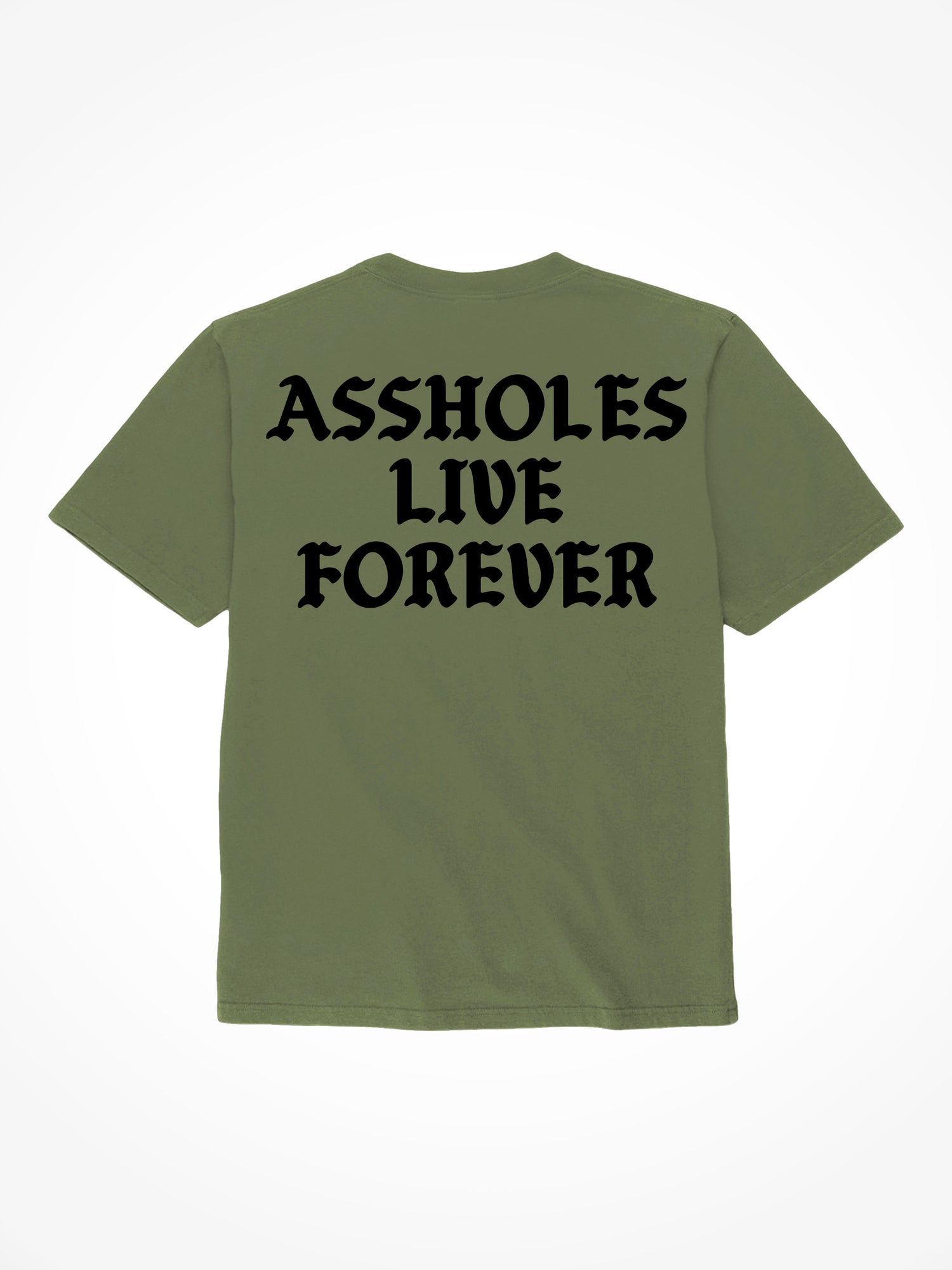 Assholes Live Forever - Military Green T-Shirt