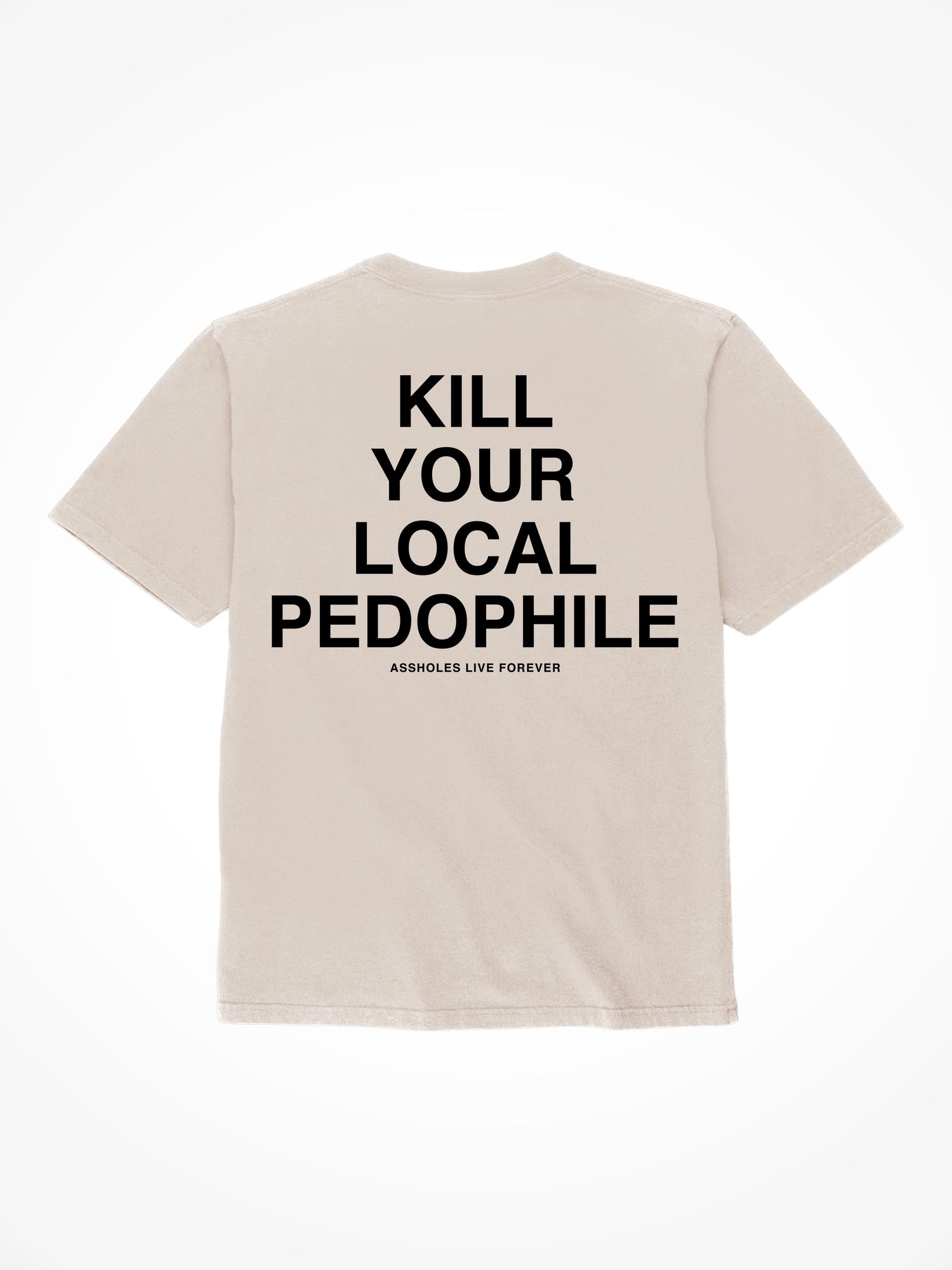 Kill Your Local Pedophile - Sand T-Shirt
