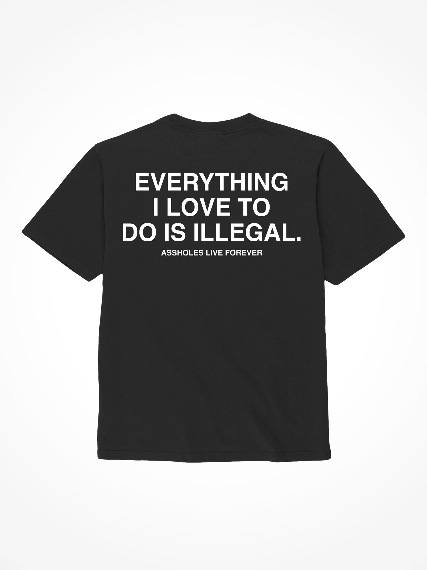 Everything I Love To Do Is Illegal - Black T-Shirt