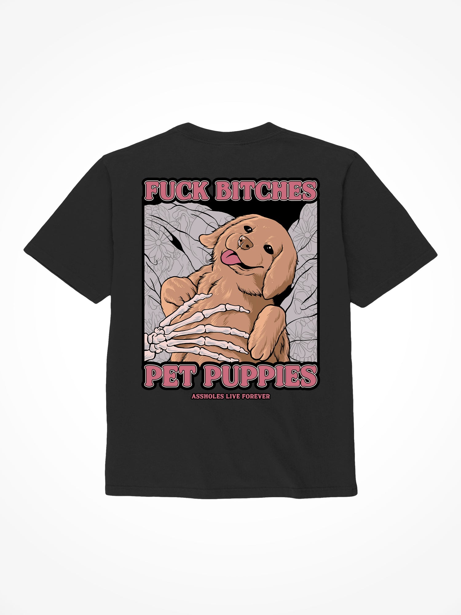 Fuck Bitches Pet Puppies - Black T-Shirt