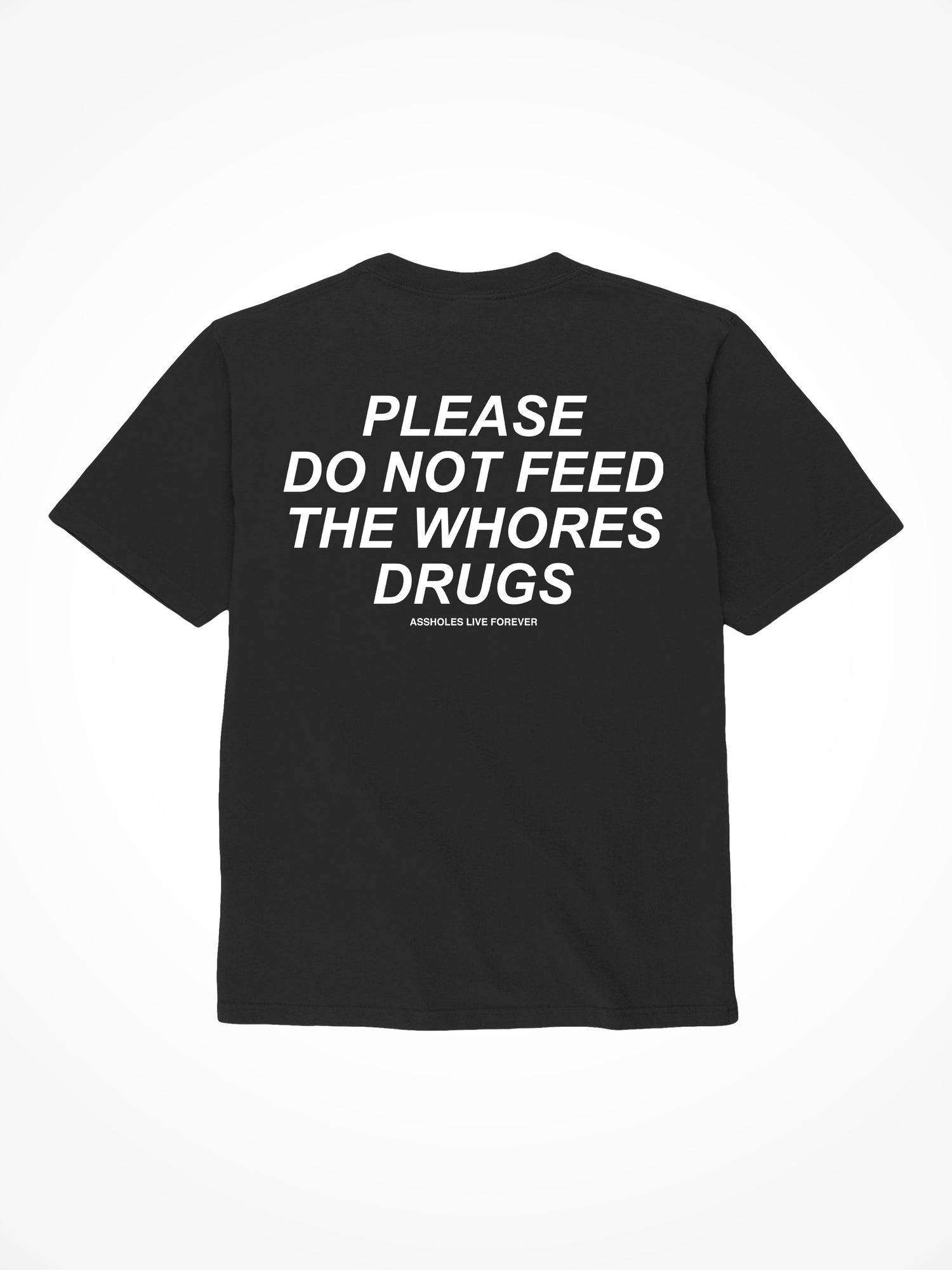 Please Do Not Feed The Whores Drugs - Black T-Shirt
