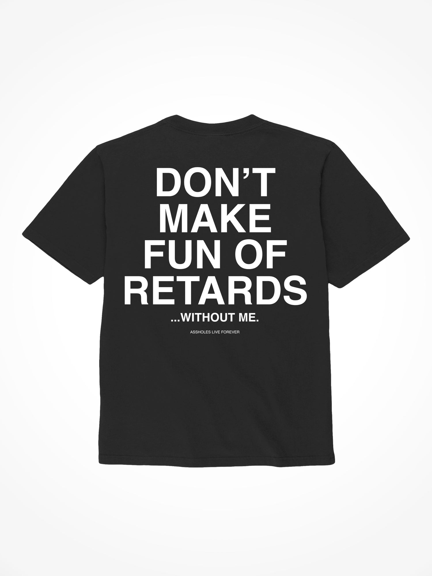 Don’t Make Fun of Retards - Black T-Shirt