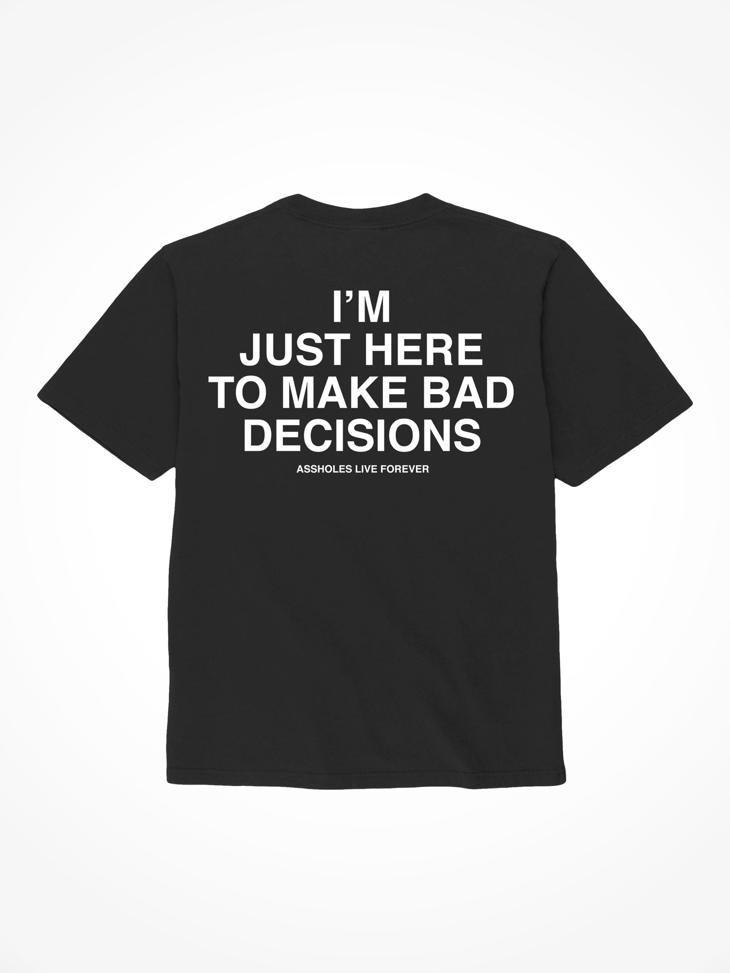 Im Just Here To Make Bad Decisions - Black T-Shirt