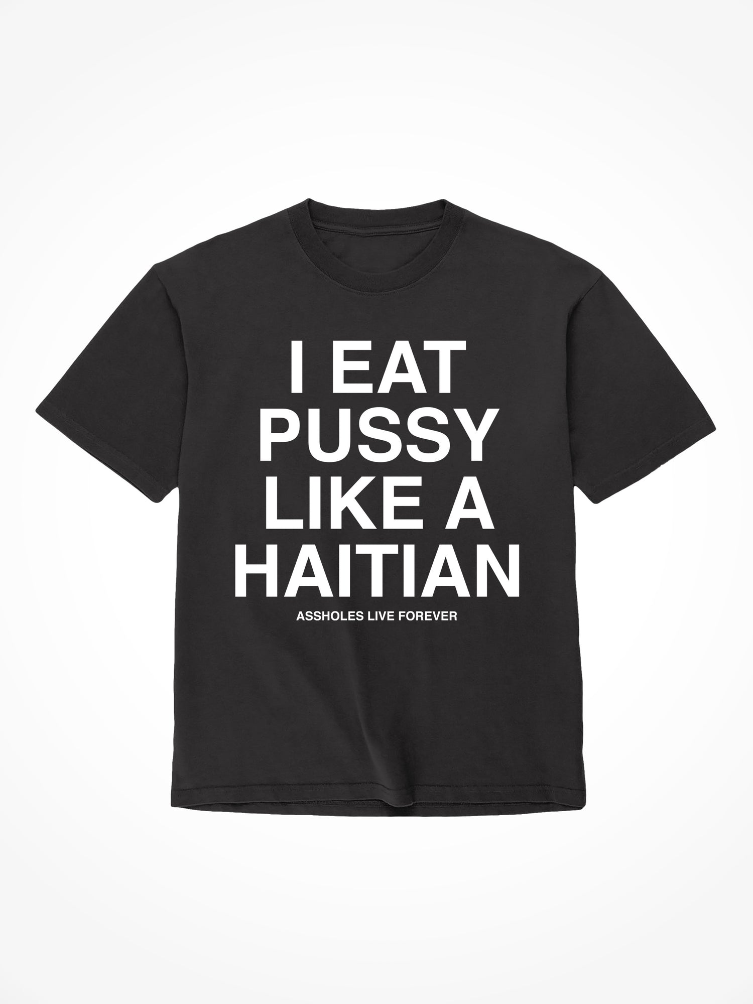 I EAT PUSSY LIKE A HAITIAN - Black T-Shirt