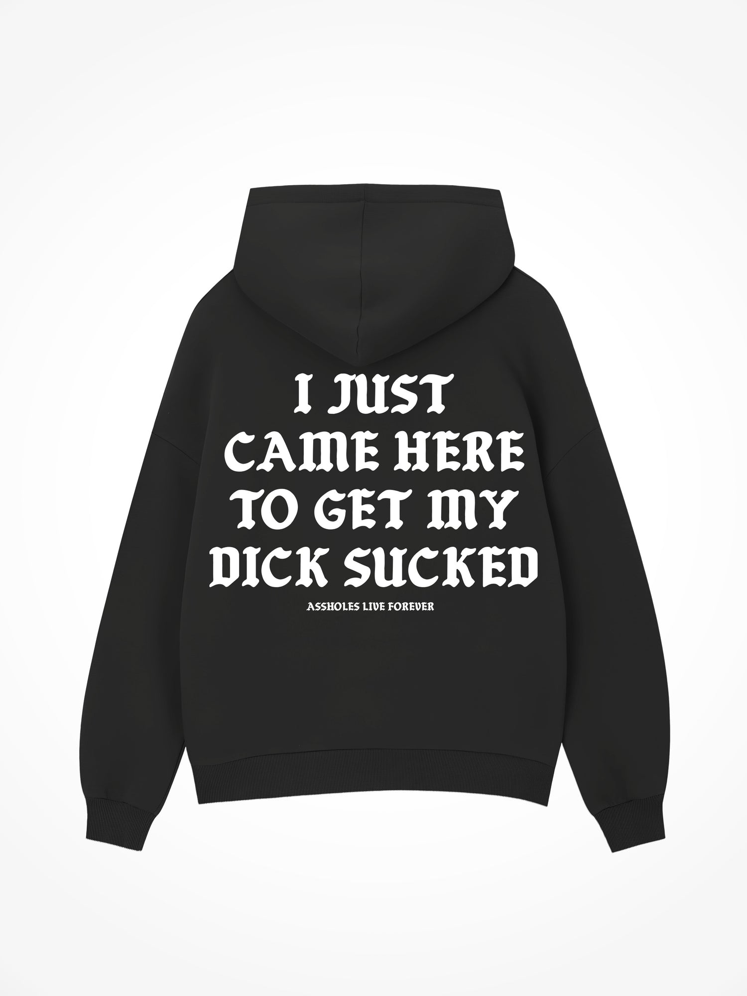 Just Came Here To Get My Dick Sucked - Black Hoodie