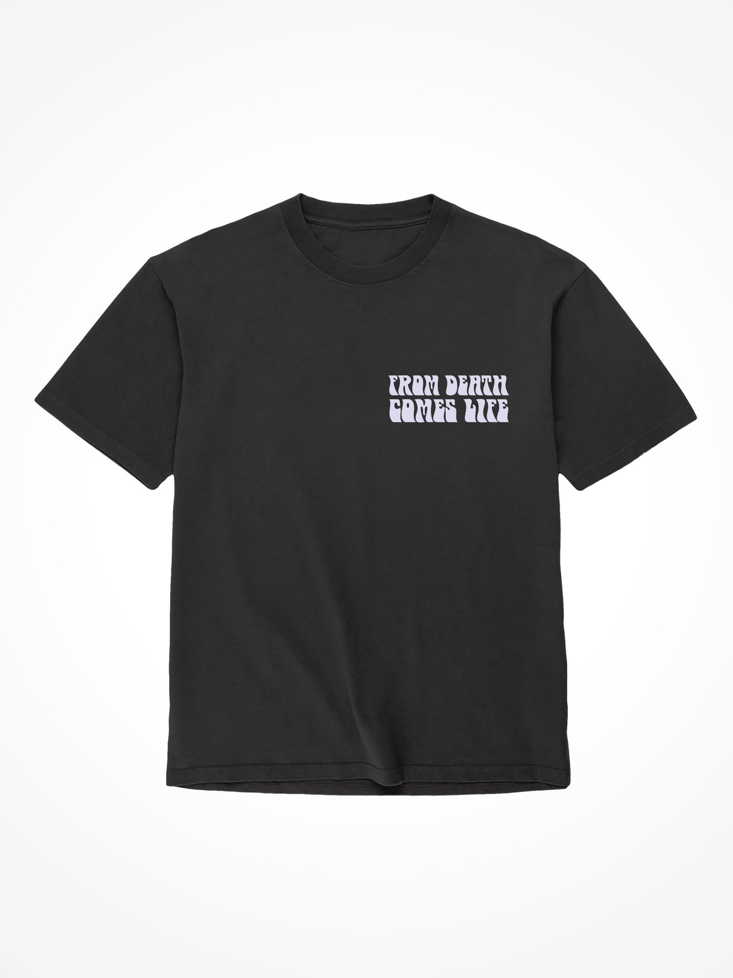 From Death Comes Life - Black T-Shirt