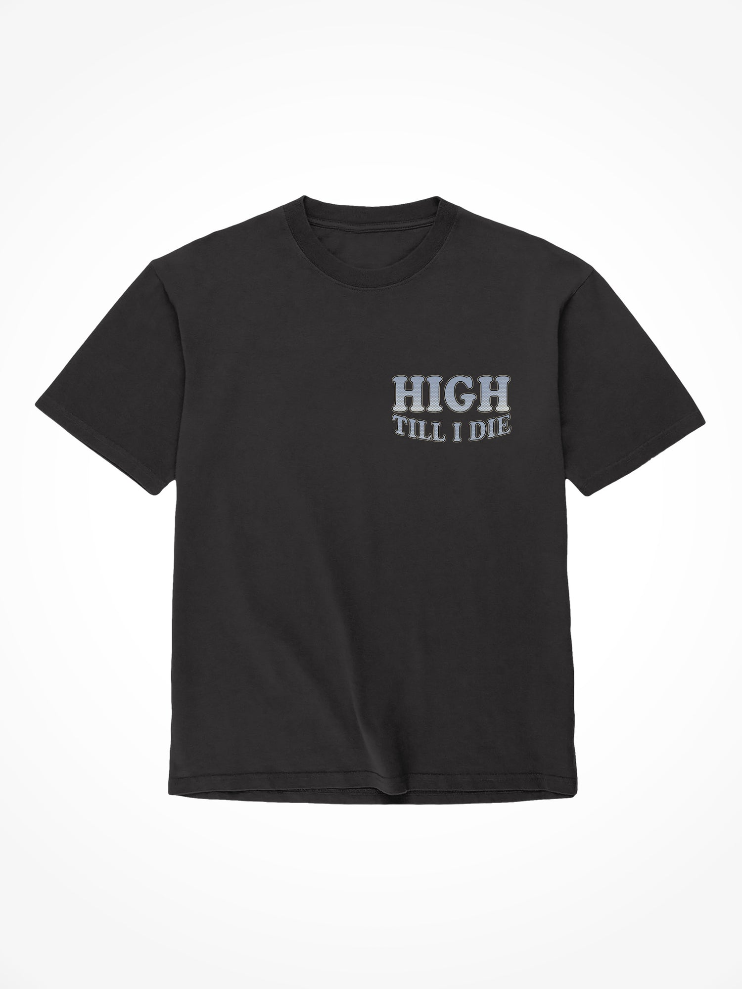 High Till I Die - Black T-Shirt