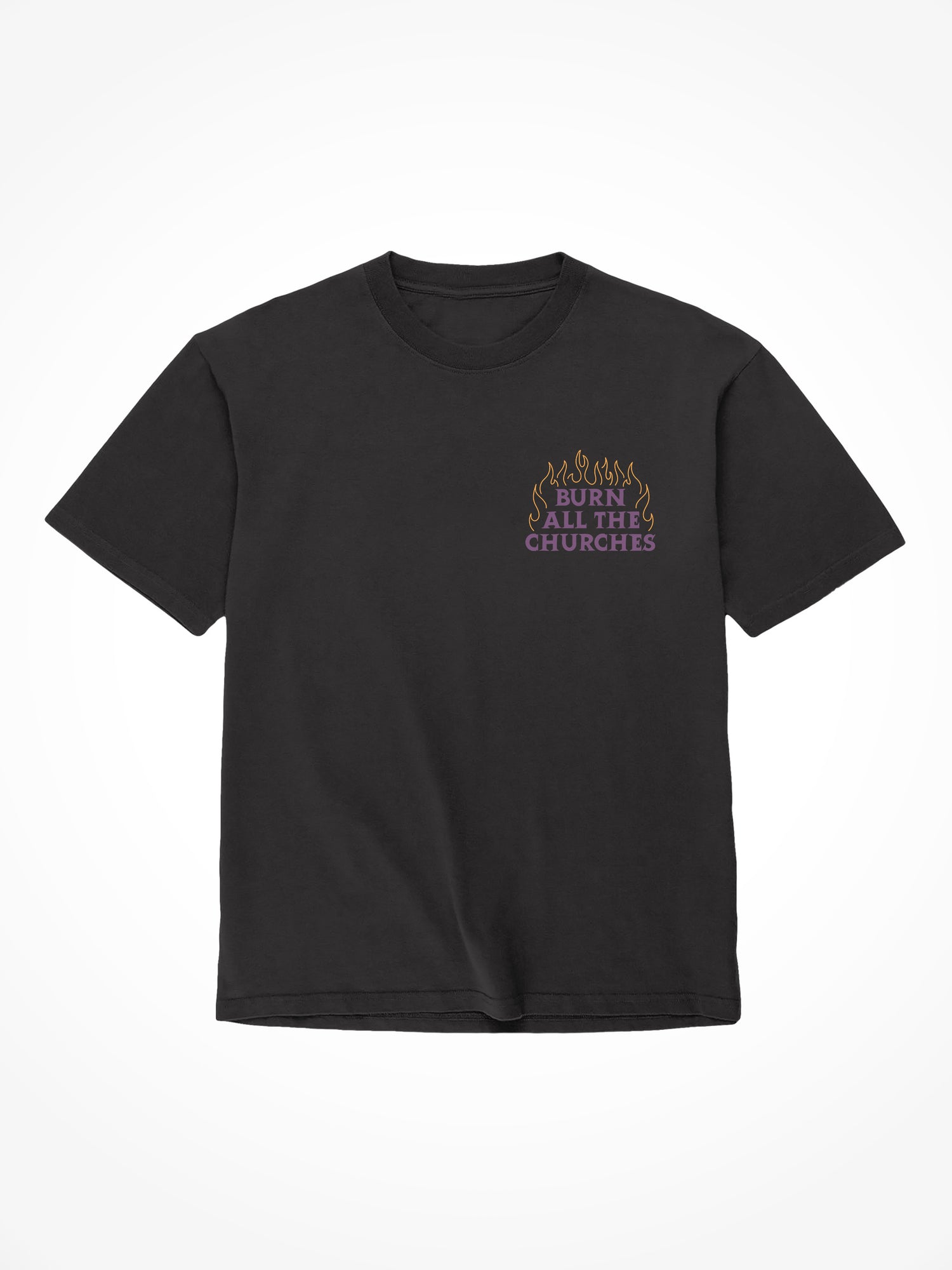 Burn all the Churches - Black T-Shirt