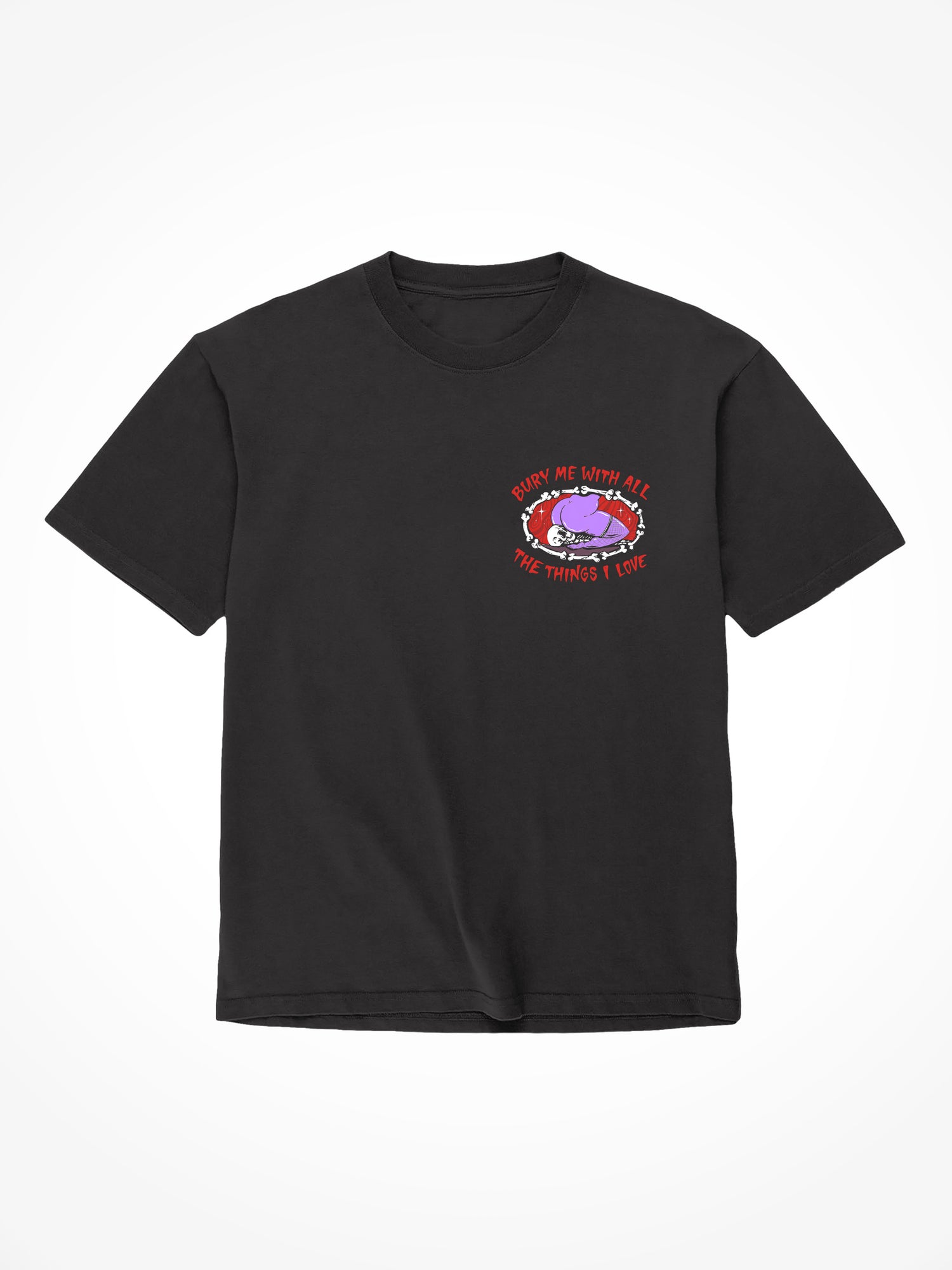 Bury Me With All The Things I Love - Black T-Shirt