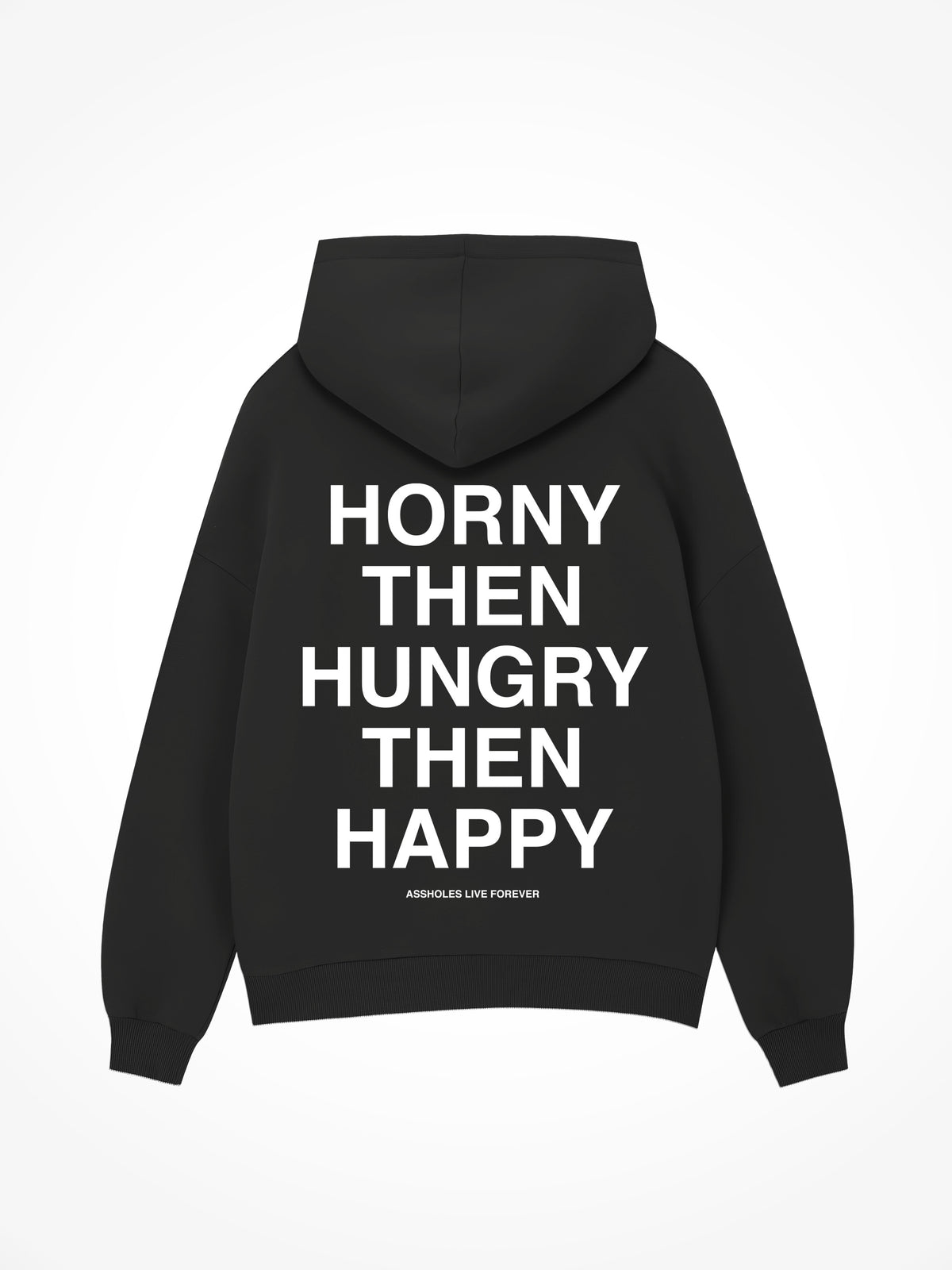 Horny Then Hungry Then Happy - Black Hoodie
