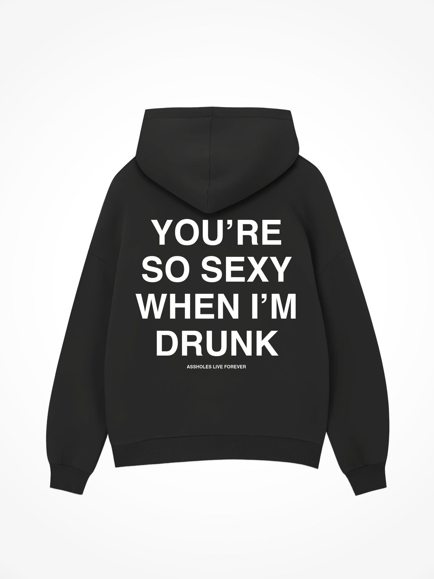 You’re Sexy When I’m Drunk - Black Hoodie