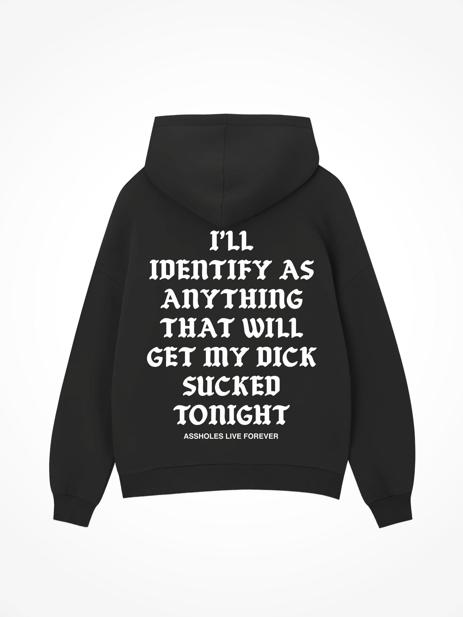 I'll Identify As Anything That Will Get My Dick Sucked Tonight - Black Hoodie