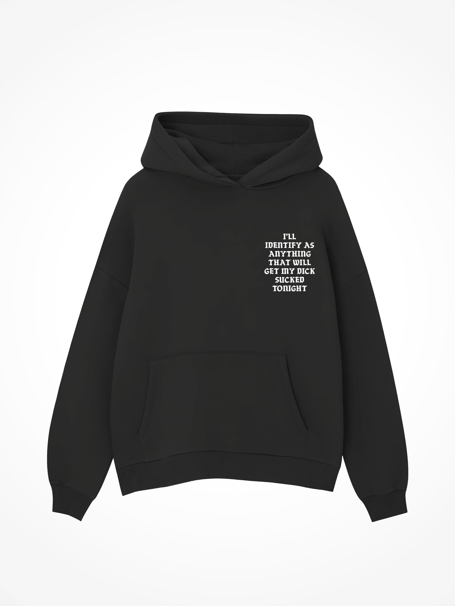 I'll Identify As Anything That Will Get My Dick Sucked Tonight - Black Hoodie