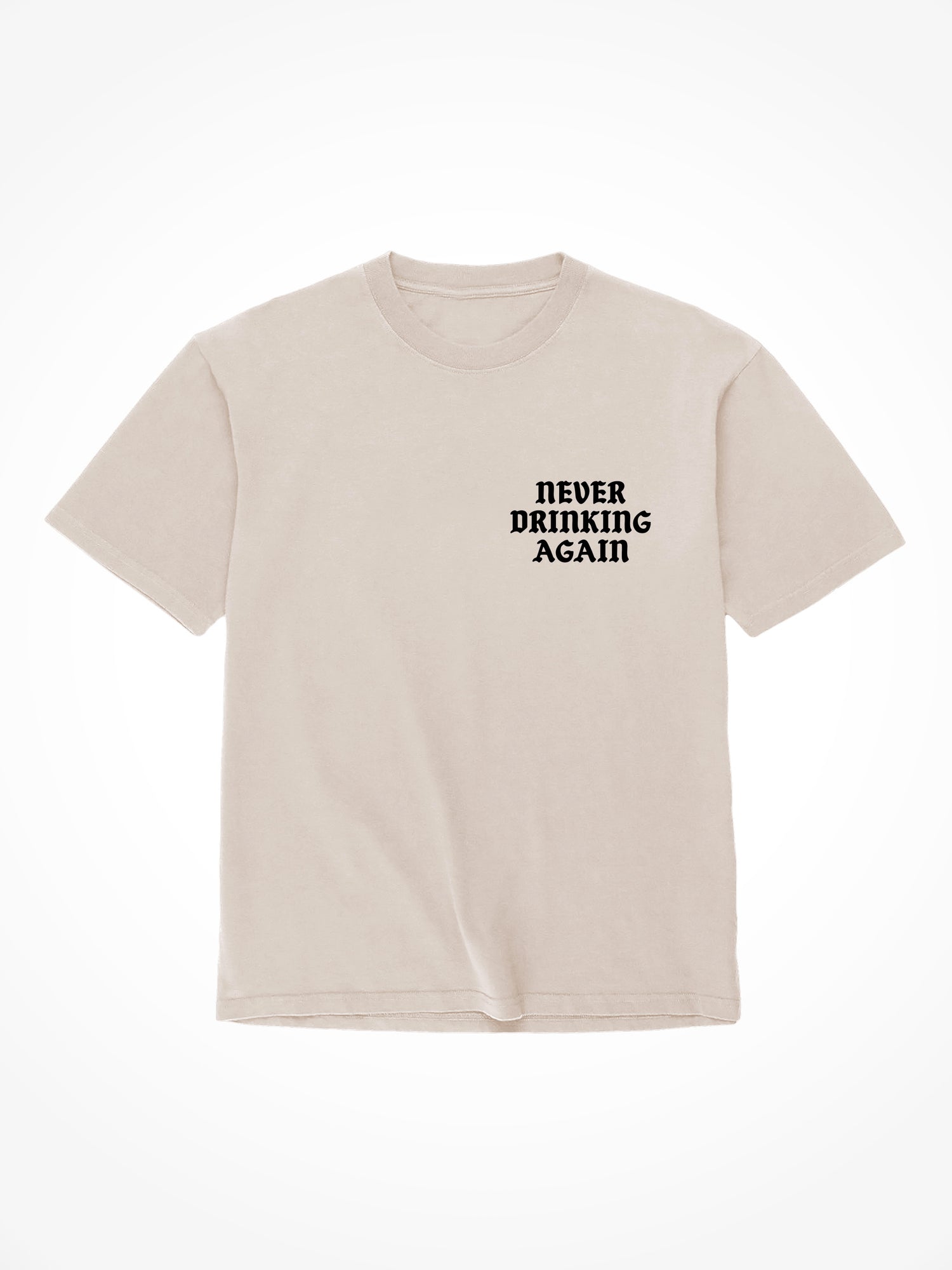 Never Drinking Again - Sand T-Shirt