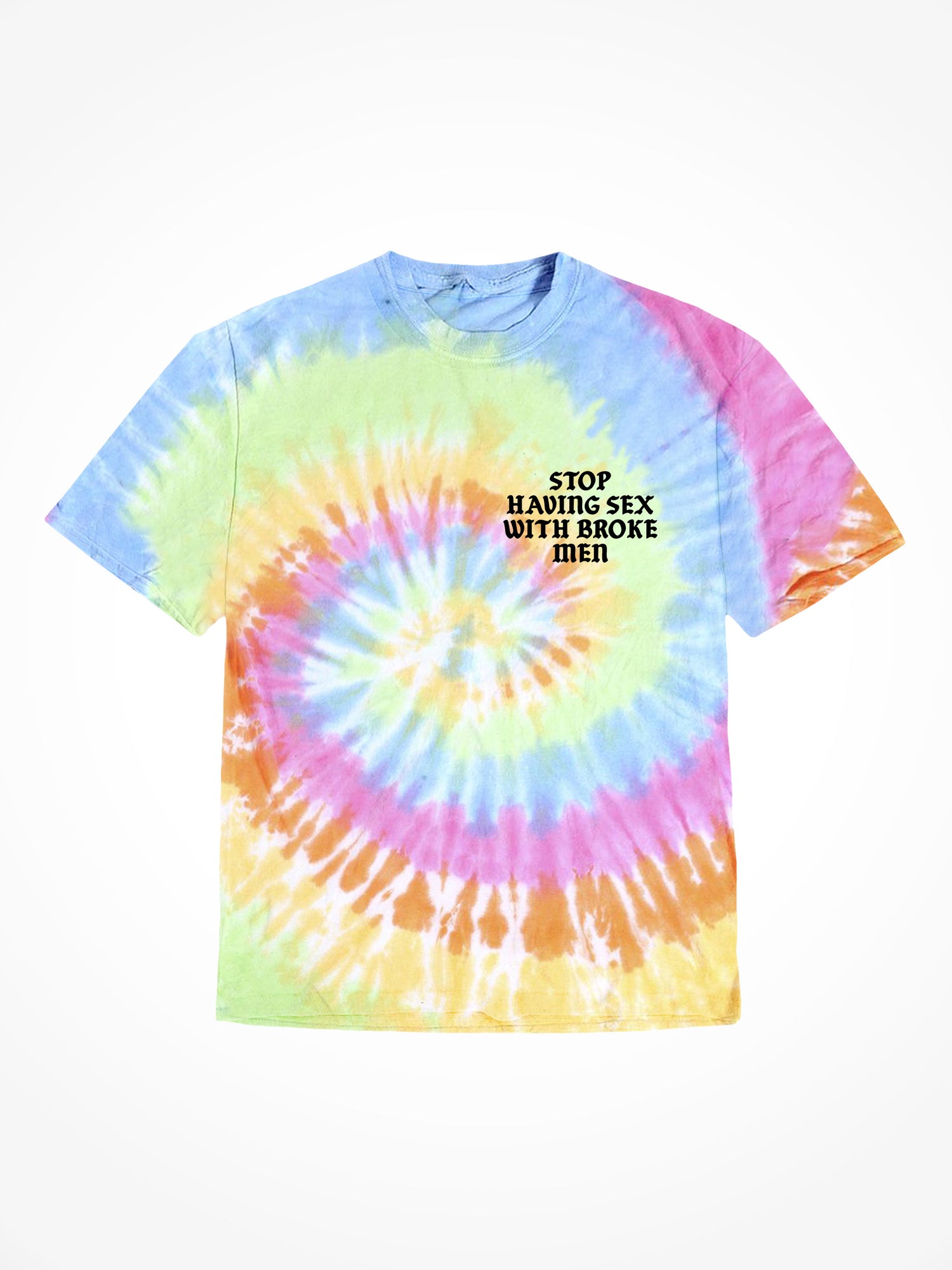 Stop Having Sex with Broke Men - OG Tie Dye T-Shirt