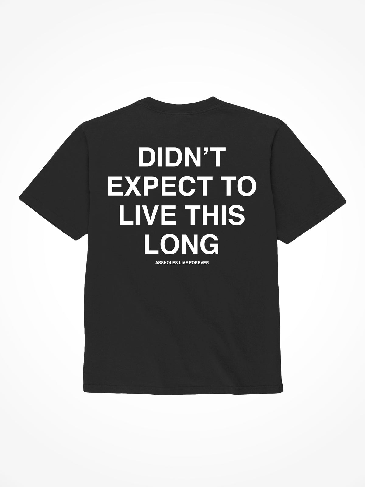 Didn’t Expect To Live This Long - Black T-Shirt