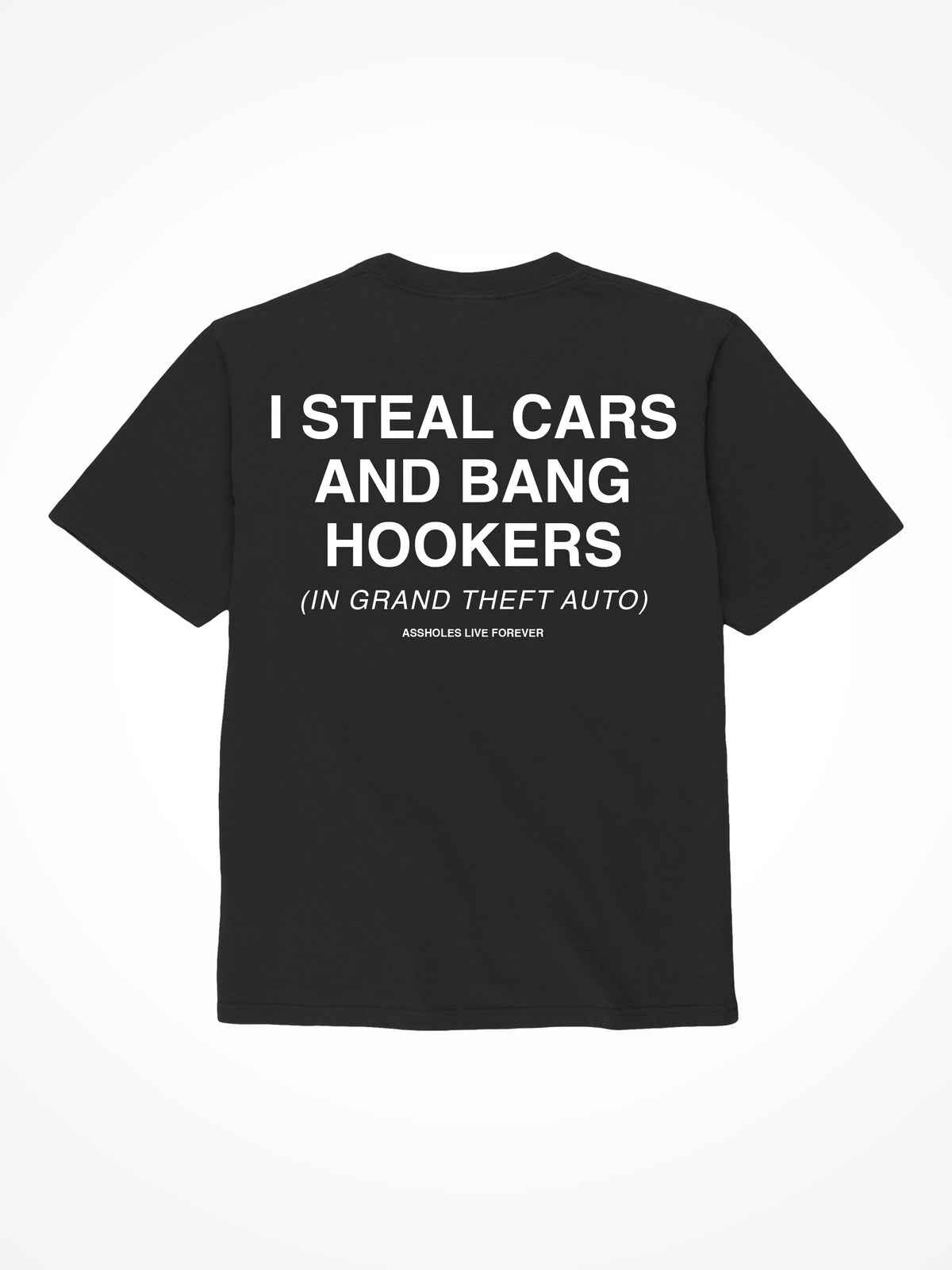 I Steal Cars and Bang Hookers - Black T-Shirt