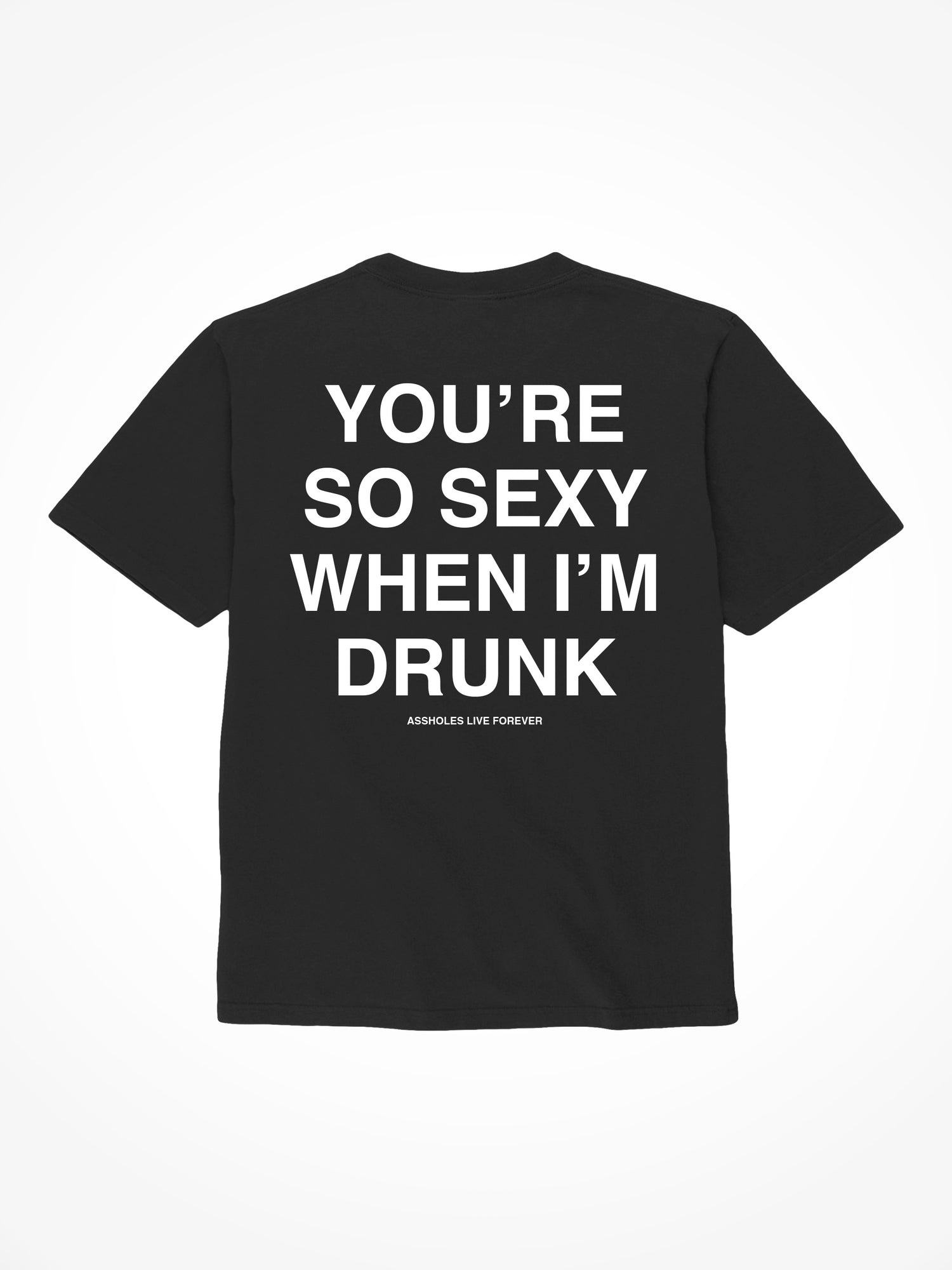 You’re Sexy When I’m Drunk - Black T-Shirt