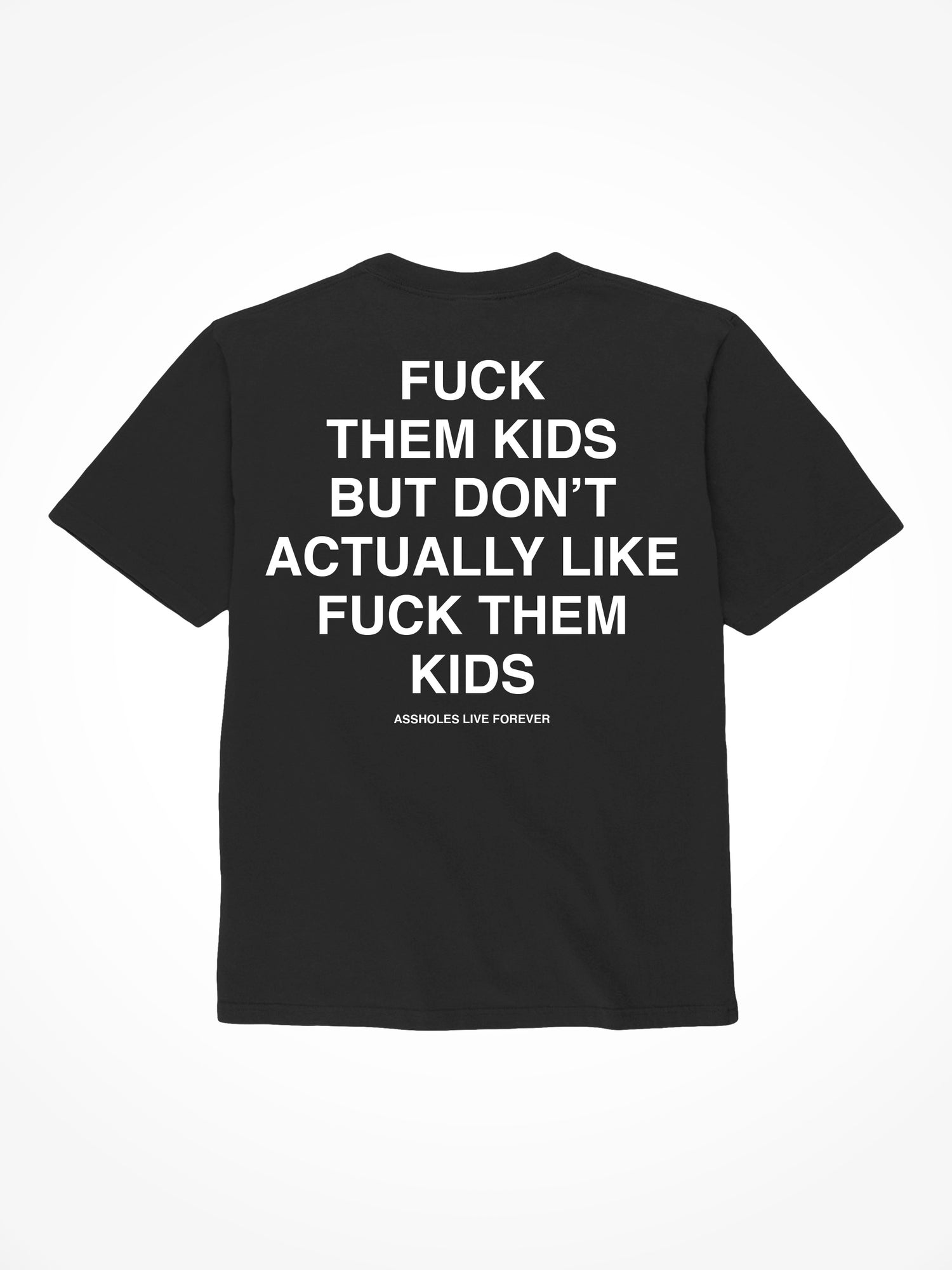 Fuck Them Kids - Black T-Shirt