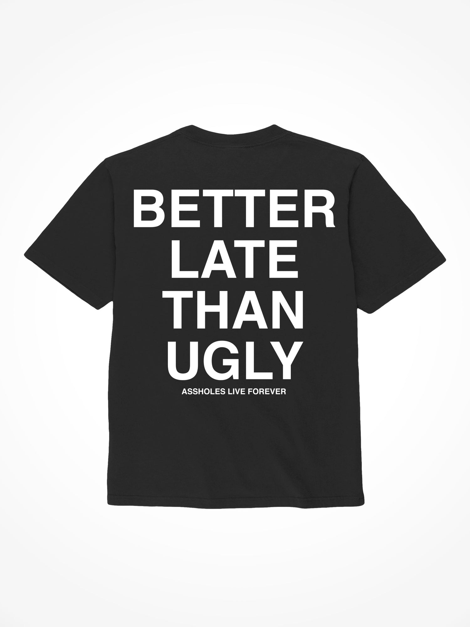 Better Late Than Ugly - Black T-Shirt
