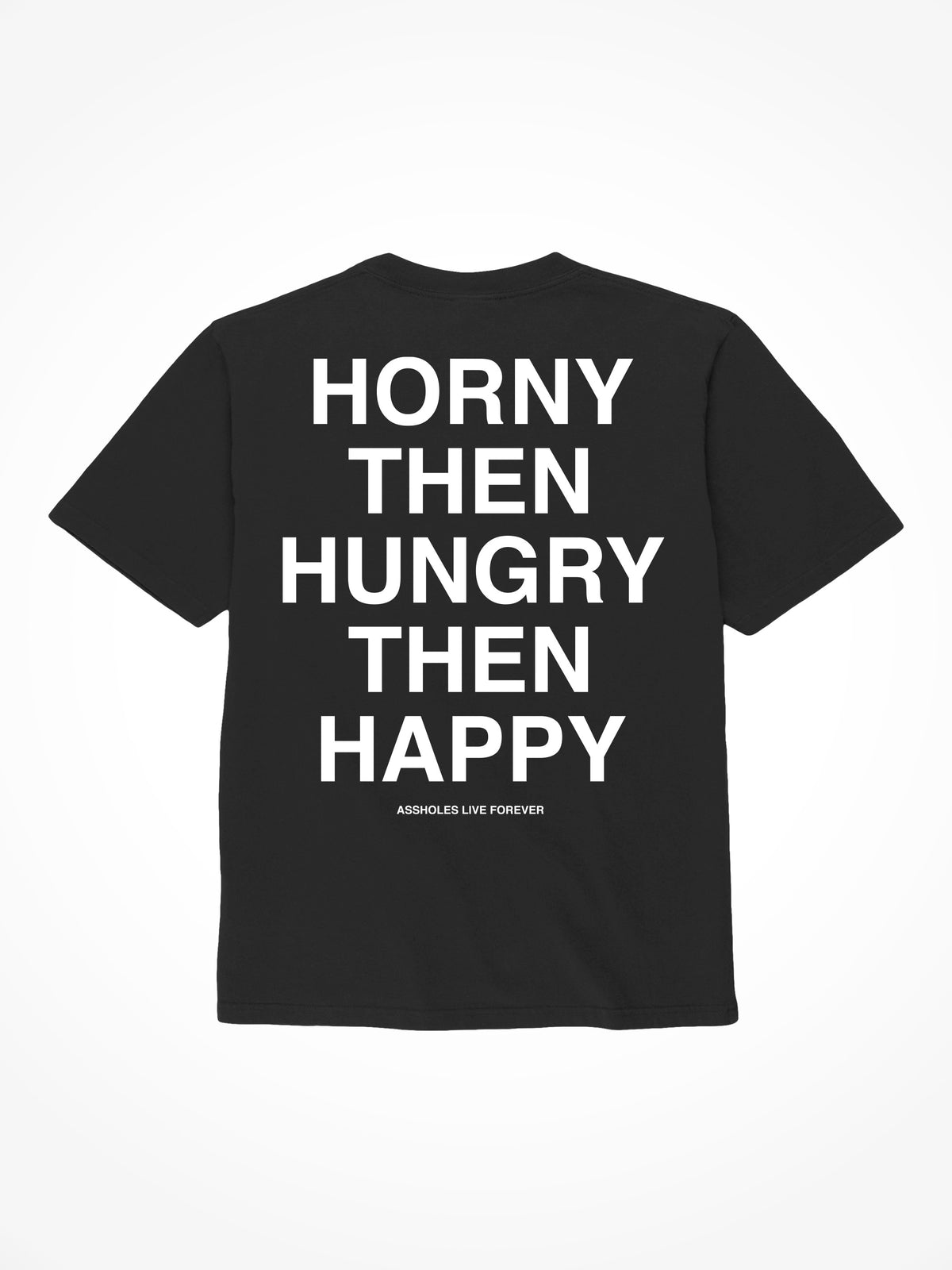 Horny Then Hungry Then Happy - Black T-Shirt
