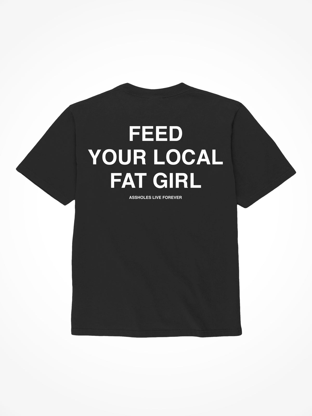 Feed Your Local Fat Girl - Black T-Shirt