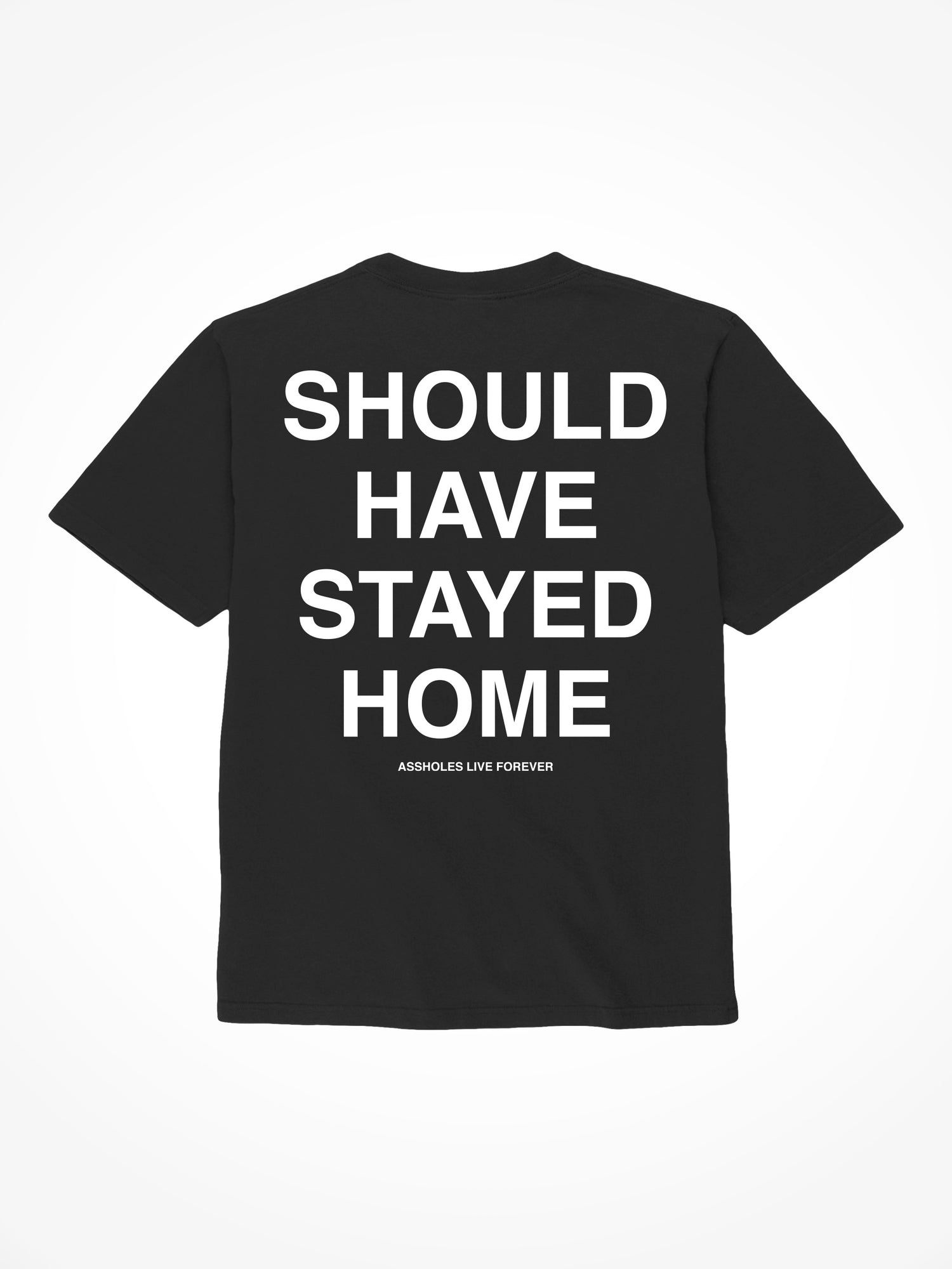 Should Have Stayed Home - Black T-Shirt