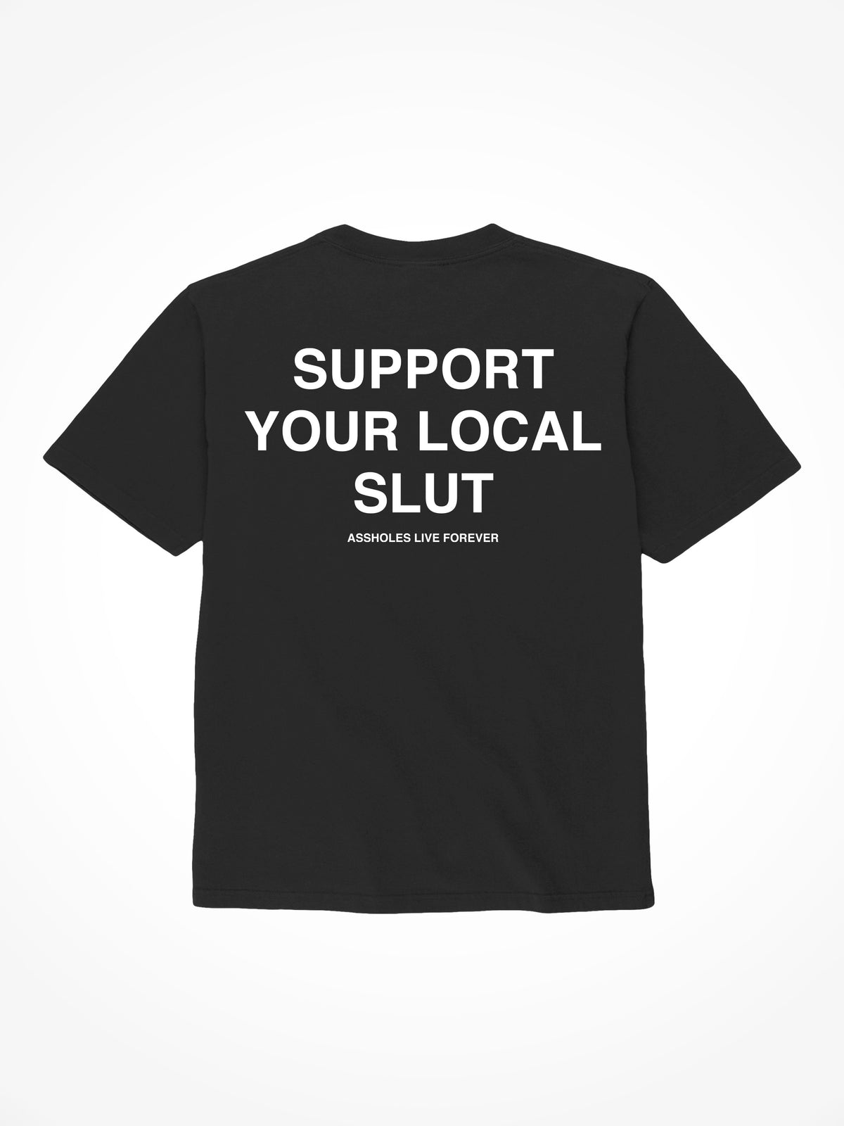 Support Your Local Slut - Black T-Shirt