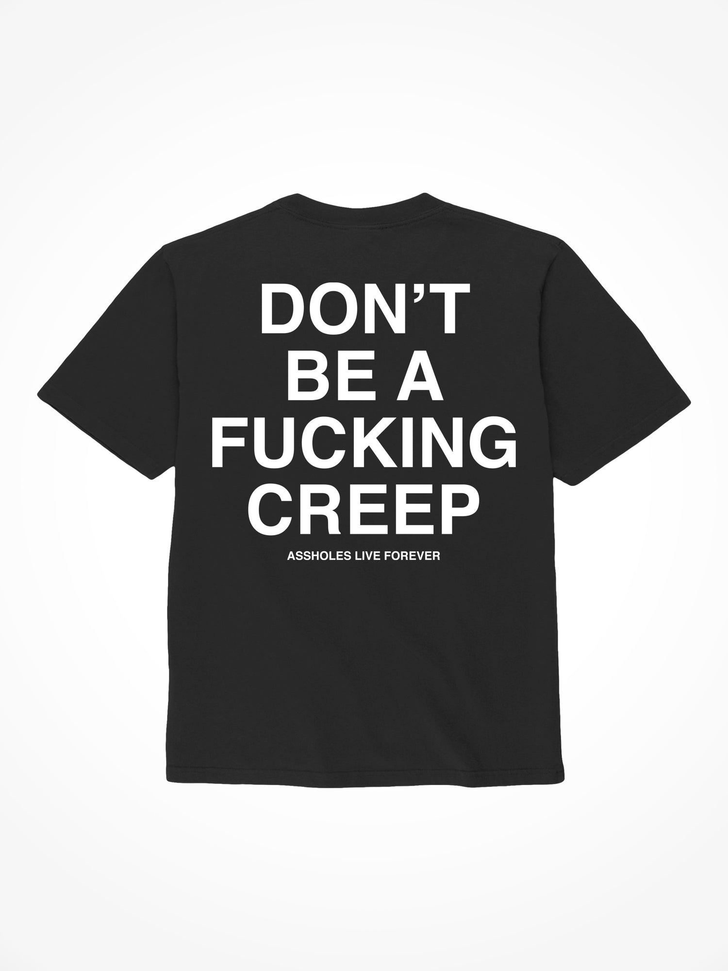 Don't Be a Creep - Black T-Shirt