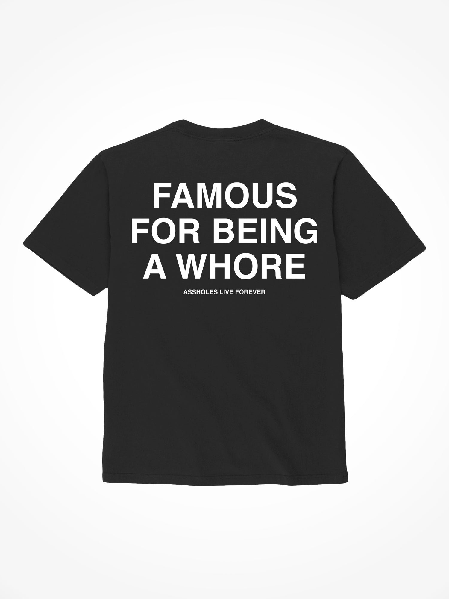 Famous for Being a Whore - Black T-Shirt