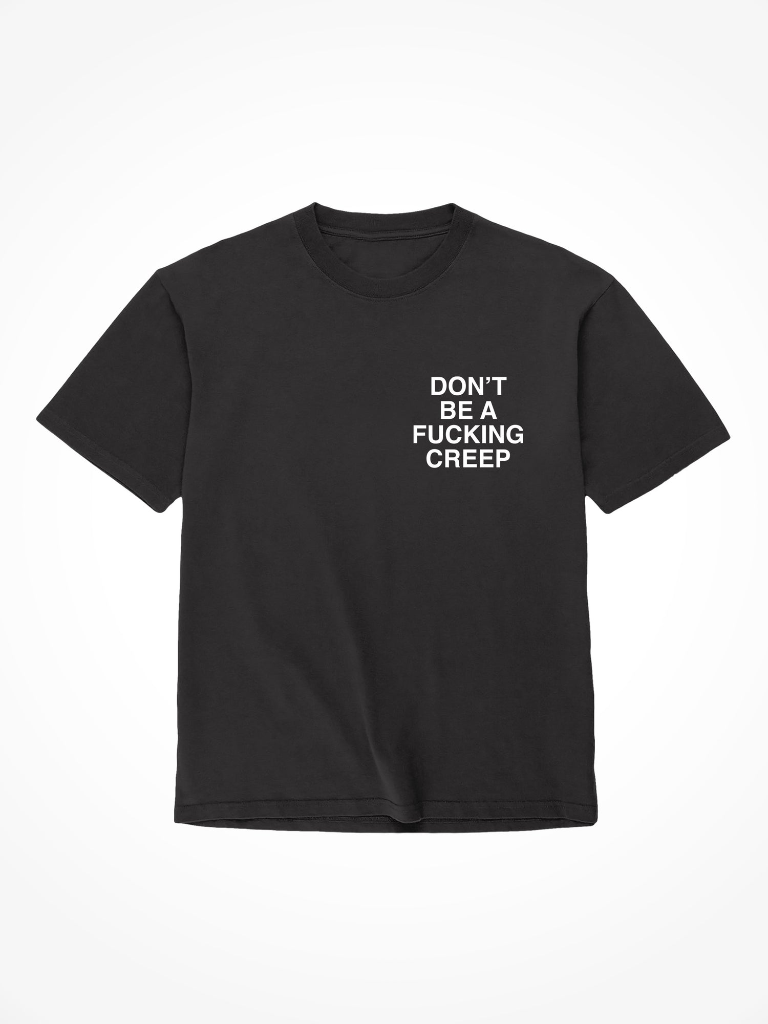Don't Be a Creep - Black T-Shirt